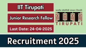 IIT Tirupati Junior Research Fellow Recruitment 2025 - Apply Online for 01 Posts Before April 24
