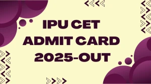 IPU CET Admit Card 2025 Out Download Online @ ipu.ac.in Check IPU CET Date