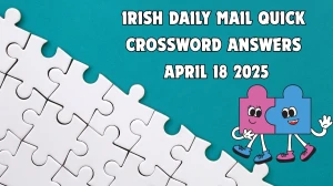 Irish Daily Mail Quick Crossword Answers April 18 2025