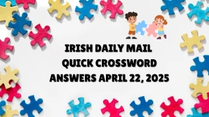 Irish Daily Mail Quick Crossword Answers April 22 2025