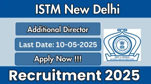 ISTM New Delhi Additional Director Recruitment 2025 - Apply Offline for 01 Posts