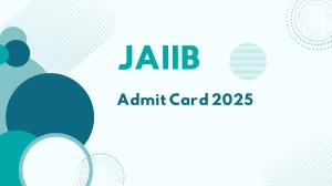 JAIIB Admit Card 2025 Released Download Online @ iibf.org.in Check JAIIB Date