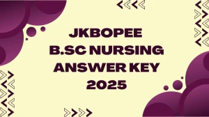 JKBOPEE B.Sc Nursing Answer Key 2025 Released Check JKBOPEE B.Sc Nursing Official Solution Key at jkbopee.gov.in