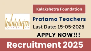 Kalakshetra Foundation Pratama Teachers Recruitment 2025 - Apply Offline Before May 15