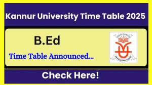 Kannur University Time Table 2025 Announced @ kannuruniversity.ac.in Details Here