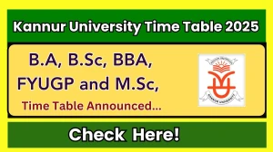 Kannur University Time Table 2025 Out @ kannuruniversity.ac.in Details Here