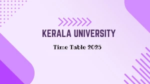 Kerala University Time Table 2025 Announced @ keralauniversity.ac.in Details Here