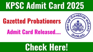 KPSC Gazetted Probationers Admit Card 2025 OUT Download Link kpsc.kar.nic.in