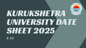 Kurukshetra University Date Sheet 2025 Announced For B.Ed @ kuk.ac.in Details Here