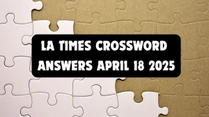 LA Times Crossword Answers 4/18/2025