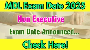 MDL Non Executive Exam Date 2025 Announced at mazagondock.in Exam details here