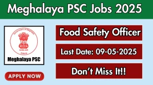 Meghalaya PSC Food Safety Officer Recruitment 2025 - Apply Online for 14 Posts Before May 09