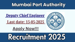 Mumbai Port Authority Deputy Chief Engineer Recruitment 2025 - Apply Online for 03 Posts Before May 15