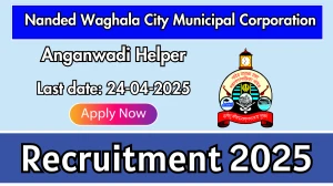 Nanded Waghala City Municipal Corporation Anganwadi Helper Recruitment 2025 - Apply Offline for 30 Posts Before April 24