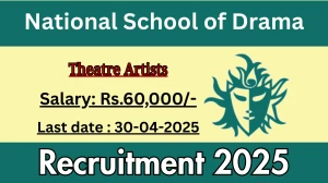 National School of Drama Theatre Artists Recruitment 2025 - Apply Online Before April 30
