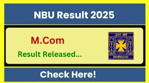 NBU Result 2025 Released at nbu.ac.in Direct Link to Download 1st, 3rd Semester Result