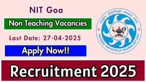 NIT Goa Non Teaching Recruitment 2025 - Apply Online for 21 Posts