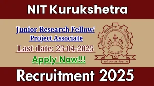 NIT Kurukshetra Junior Research Fellow/ Project Associate Recruitment 2025 - Apply Offline for 01 Posts Before April 25