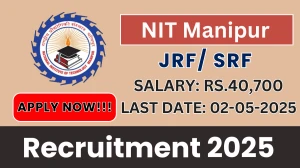 NIT Manipur JRF/ SRF Recruitment 2025 - Apply Offline for 01 Posts Before May 02