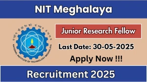 NIT Meghalaya Junior Research Fellow Recruitment 2025 - Apply Offline for 01 Posts Before May 30