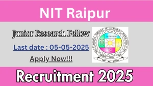 NIT Raipur Junior Research Fellow Recruitment 2025 - Apply Online for 01 Posts Before May 05