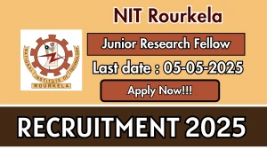 NIT Rourkela Junior Research Fellow Recruitment 2025 - Apply Offline for 01 Posts Before May 05