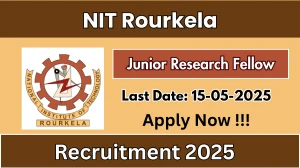 NIT Rourkela Junior Research Fellow Recruitment 2025 - Apply Offline for 01 Posts Before May 15