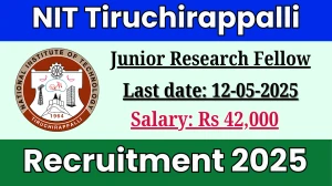 NIT Tiruchirappalli Junior Research Fellow Recruitment 2025 - Apply Offline NIT Tiruchirappalli Junior Research Fellow Recruitment 2025 - Apply Offline