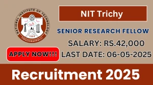 NIT Trichy Senior Research Fellow Recruitment 2025 - Apply Offline for 01 Posts Before May 06 NIT Trichy Senior Research Fellow Recruitment 2025 - Apply Offline for 01 Posts Before May 06
