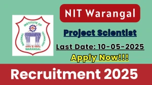 NIT Warangal Project Scientist Recruitment 2025 - Apply Offline for 02 Posts Before May 10