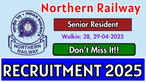 Northern Railway Senior Resident Recruitment 2025 – Walk in for 28 Posts