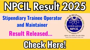 NPCIL Stipendiary Trainee Operator and Maintainer Final Result 2025 Out at npcil.nic.in, Direct Link to Download Result PDF Here