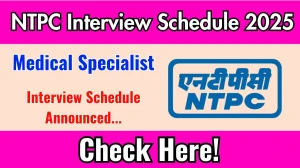 NTPC Medical Specialist Interview Schedule 2025 Released Check Date Details at ntpc.co.in NTPC Medical Specialist Interview Schedule 2025 Released Check Date Details at ntpc.co.in