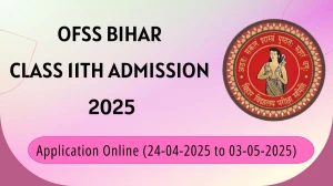 OFSS Bihar Class 11th Admission 2025 Released - Application Form, Courses at biharboardonline.com
