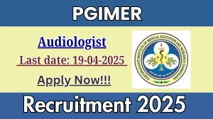 PGIMER Audiologist Recruitment 2025 - Apply Offline for 01 Posts Before April 19
