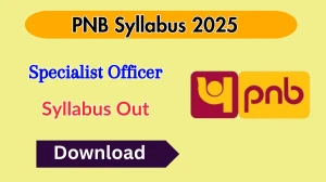 PNB SO Syllabus 2025 Out Direct Link to Download Syllabus PDF here