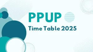 PPUP Time Table 2025 Announced @ ppup.ac.in Details Here PPUP Time Table 2025 Announced @ ppup.ac.in Details Here