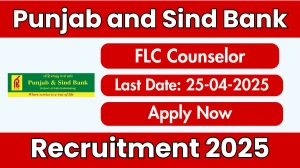 Punjab and Sind Bank FLC Counselor Recruitment 2025 - Apply Offline Before April 25