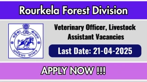 Rourkela Forest Division Recruitment 2025 - Apply Offline for 02 Veterinary Officer, Livestock Assistant Posts Before April 21 Rourkela Forest Division Recruitment 2025 - Apply Offline for 02 Veterinary Officer, Livestock Assistant Posts Before April 21