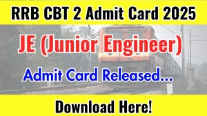 RRB JE (Junior Engineer) CBT 2 Admit Card 2025 Out Check Exam Details & Get Your Hall Ticket Here