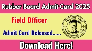 Rubber Board Field Officer Admit Card 2025 OUT rubberboard.gov.in Rubber Board Field Officer Admit Card 2025 OUT rubberboard.gov.in