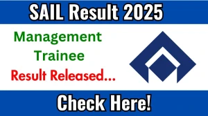 SAIL Management Trainee Result 2025 Out at sailcareers.com, Direct Link to Download Result PDF Here