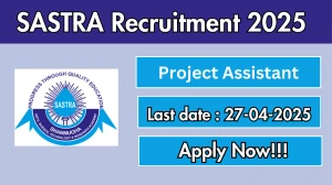 SASTRA Project Assistant Recruitment 2025 - Apply Offline for 01 Project Assistant Posts