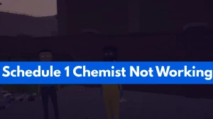 Schedule 1 Chemist Not Working How to Fix Chemist Not Working in Schedule 1?