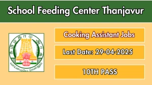 School Feeding Center Thanjavur Cooking Assistant Recruitment 2025 - Apply Offline Before April 29 School Feeding Center Thanjavur Cooking Assistant Recruitment 2025 - Apply Offline Before April 29