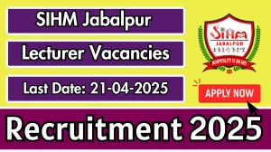 SIHM Jabalpur Lecturer Recruitment 2025 - Apply Offline SIHM Jabalpur Lecturer Recruitment 2025 - Apply Offline