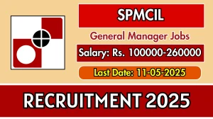 SPMCIL General Manager Recruitment 2025 - Apply Offline for 01 Posts Before May 11 SPMCIL General Manager Recruitment 2025 - Apply Offline for 01 Posts Before May 11