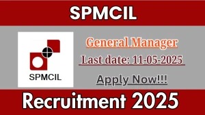SPMCIL General Manager Recruitment 2025 - Apply Offline for 01 Posts Before May 11