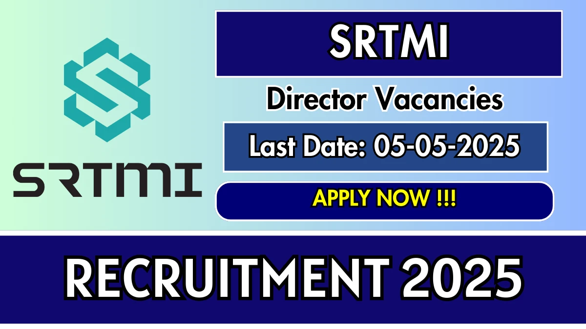 SRTMI Director Recruitment 2025 - Apply Offline for Director Posts Before May 05
