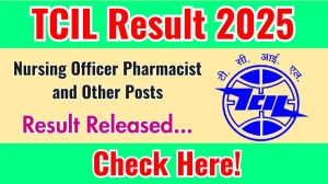 TCIL Nursing Officer, Pharmacist and Other Posts Result 2025 OUT tcil.net.in TCIL Nursing Officer, Pharmacist and Other Posts Result 2025 OUT tcil.net.in